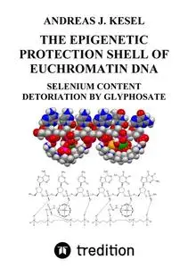 «THE EPIGENETIC PROTECTION SHELL OF EUCHROMATIN DNA» by Andreas Johannes Kesel