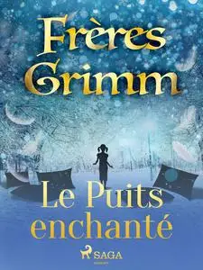 «Le Puits enchanté» by Frères Grimm