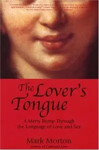 Mark Steven Morton, "The Lover's Tongue: A Merry Romp Through the Language of Love and Sex"(repost)