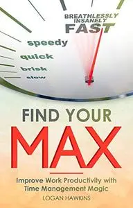 Find Your Max: Improve Work Productivity with Time Management Magic