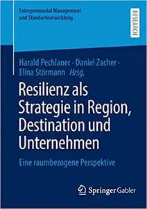Resilienz Als Strategie in Region, Destination Und Unternehmen: Eine Raumbezogene Perspektive