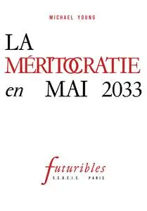 Michael Young, "La méritocratie en mai 2033"