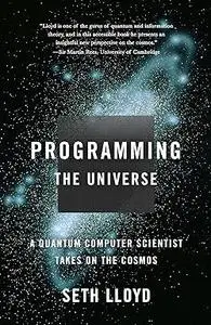 Programming the Universe: A Quantum Computer Scientist Takes on the Cosmos