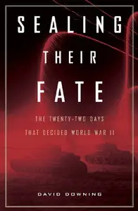 Sealing Their Fate: The Twenty-two Days That Decided World War II (Repost)