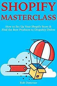 Shopify Masterclass: How to Set Up Your Shopify Store & Find the Best Products to Dropship Online