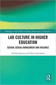 Lad Culture in Higher Education: Sexism, Sexual Harassment and Violence