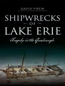 Shipwrecks of Lake Erie: Tragedy in the Quadrangle