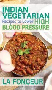 Indian Vegetarian Recipes to Lower High Blood Pressure