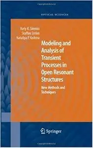Modeling and Analysis of Transient Processes in Open Resonant Structures: New Methods and Techniques (Repost)