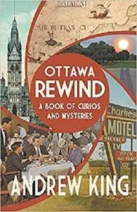 Ottawa Rewind: A Book of Curios and Mysteries