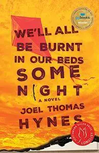 We'll All Be Burnt in Our Beds Some Night: A Novel