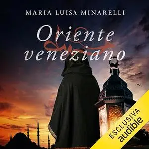 «Oriente veneziano» by Maria Luisa Minarelli