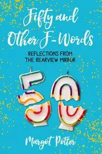 Fifty and Other F-Words: Reflections from the Rearview Mirror