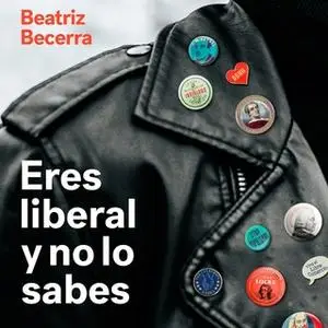 «Eres liberal y no lo sabes» by Beatriz Becerra Basterrechea