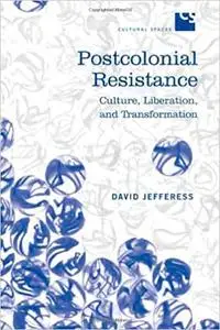 Postcolonial Resistance: Culture, Liberation, and Transformation