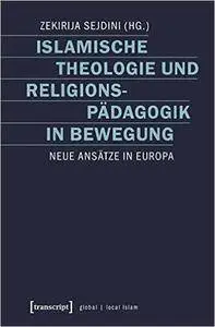 Islamische Theologie und Religionspädagogik in Bewegung: Neue Ansätze in Europa