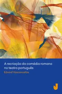 «A recriação da comédia romana no teatro português» by Edvard Vasconcellos