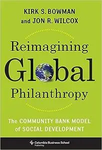 Reimagining Global Philanthropy: The Community Bank Model of Social Development