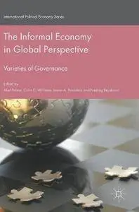 The Informal Economy in Global Perspective: Varieties of Governance (International Political Economy Series) [Repost]