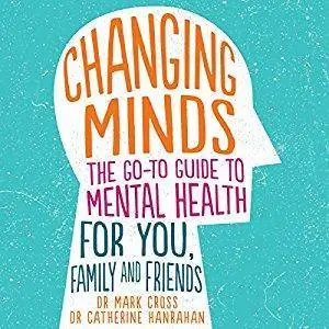 Changing Minds: The Go-to Guide to Mental Health for Family and Friends [Audiobook]