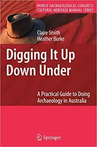 Digging It Up Down Under: A Practical Guide to Doing Archaeology in Australia (Repost)