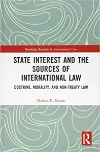 State Interest and the Sources of International Law: Doctrine, Morality, and Non-Treaty Law