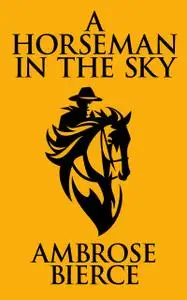 «A Horseman In the Sky» by Ambrose Bierce