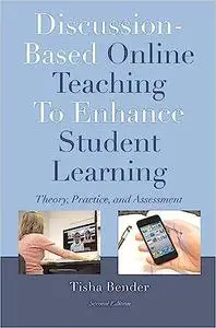 Discussion-Based Online Teaching To Enhance Student Learning: Theory, Practice and Assessment Ed 2