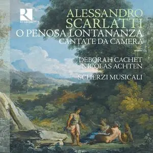 Nicolas Achten, Scherzi Musicali, Deborah Cachet  - Alessandro Scarlatti: O penosa lontananza (2018)