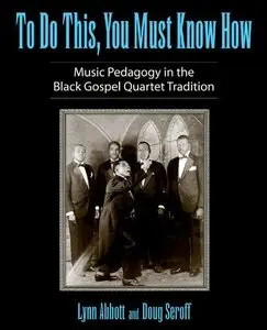 To Do This, You Must Know How: Music Pedagogy in the Black Gospel Quartet Tradition