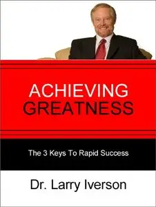 Achieving Greatness: The 3 Keys To Rapid Success
