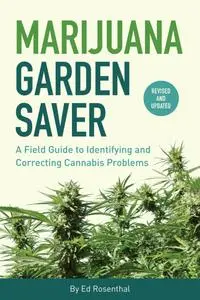 Marijuana Garden Saver: A Field Guide to Identifying and Correcting Cannabis Problems