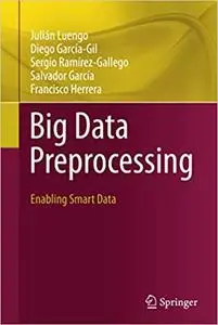 Big Data Preprocessing: Enabling Smart Data