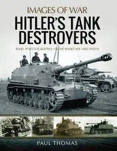 Hitler's Tank Destroyers : Rare Photographs From Wartime Archives