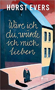 Wäre ich du, würde ich mich lieben - Horst Evers