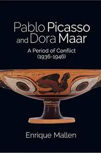 Pablo Picasso and Dora Maar: A Period of Conflict (1936–1946)