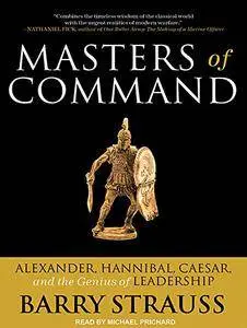 Masters of Command: Alexander, Hannibal, Caesar, and the Genius of Leadership [Audiobook] {Repost}