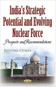 Indias Strategic Potential and Evolving Nuclear Force