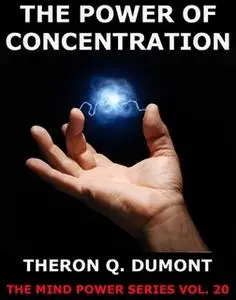 «The Power Of Concentration» by Theron Q. Dumont