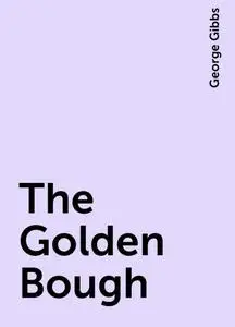 «The Golden Bough» by George Gibbs