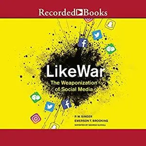 LikeWar: The Weaponization of Social Media [Audiobook]