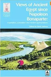 Views of Ancient Egypt Since Napolean Bonaparte: Imperialism Colonialism and Modern Appropriations 