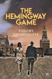 «The Hemingway Game» by Evgeny Grishkovets