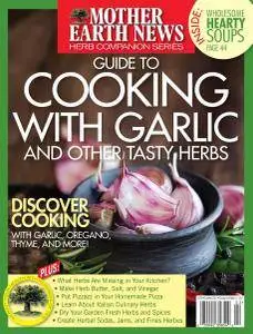 Mother Earth News - Guide to Cooking With Garlic and Other Tasty Herbs - Summer 2017
