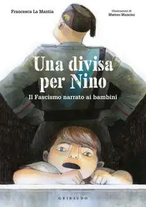 Francesca La Mantia - Una divisa per Nino. Il fascismo narrato ai bambini