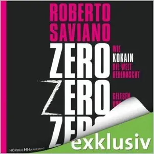 Roberto Saviano - ZeroZeroZero - Wie Kokain die Welt beherrscht