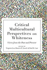 Critical Multicultural Perspectives on Whiteness: Views from the Past and Present