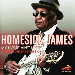 Homesick James - My Home Ain't Here (The New Orleans Session) (2004)