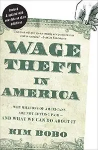 Wage Theft in America: Why Millions of Working Americans Are Not Getting Paid And What We Can Do About It