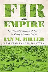 Fir and Empire: The Transformation of Forests in Early Modern China